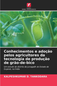 Title: Conhecimentos e adoï¿½ï¿½o pelos agricultores da tecnologia de produï¿½ï¿½o de grï¿½o-de-bico, Author: Kalpeshkumar D Tankodara