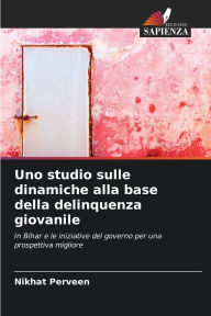 Title: Uno studio sulle dinamiche alla base della delinquenza giovanile, Author: Nikhat Perveen