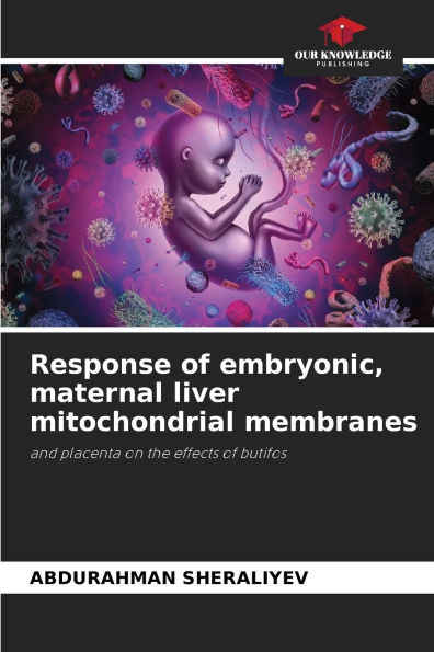 Response of embryonic, maternal liver mitochondrial membranes