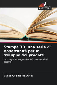 Title: Stampa 3D: una serie di opportunitï¿½ per lo sviluppo dei prodotti, Author: Lucas Coelho de Avila