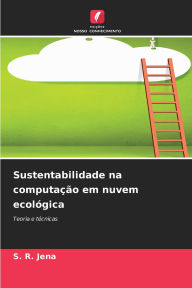 Title: Sustentabilidade na computaï¿½ï¿½o em nuvem ecolï¿½gica, Author: S R Jena