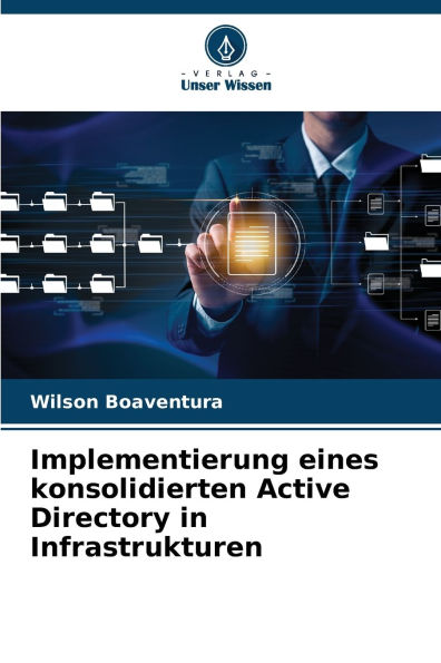 Implementierung eines konsolidierten Active Directory in Infrastrukturen