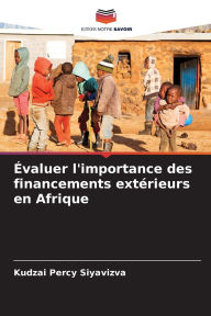 Title: ï¿½valuer l'importance des financements extï¿½rieurs en Afrique, Author: Kudzai Percy Siyavizva