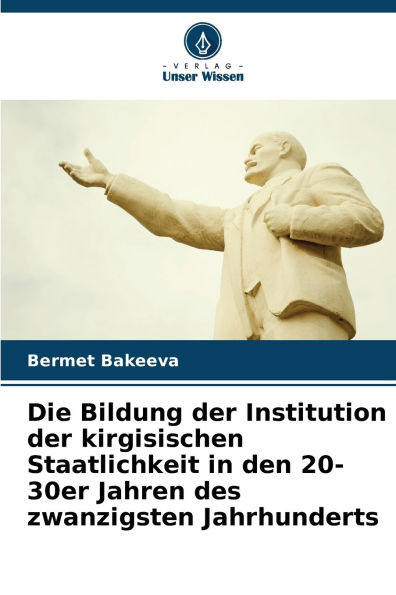 Die Bildung der Institution der kirgisischen Staatlichkeit in den 20-30er Jahren des zwanzigsten Jahrhunderts