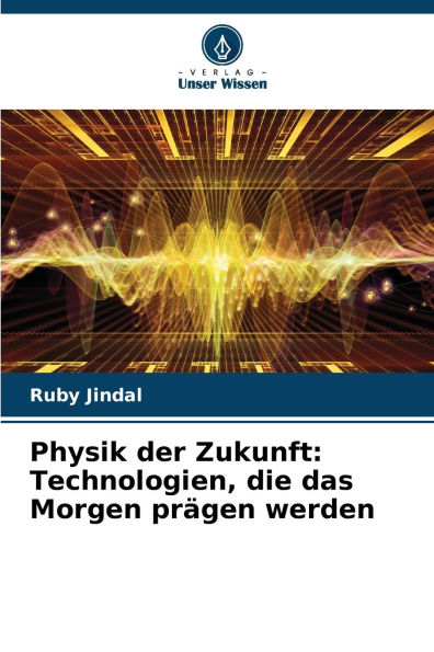 Physik der Zukunft: Technologien, die das Morgen prï¿½gen werden