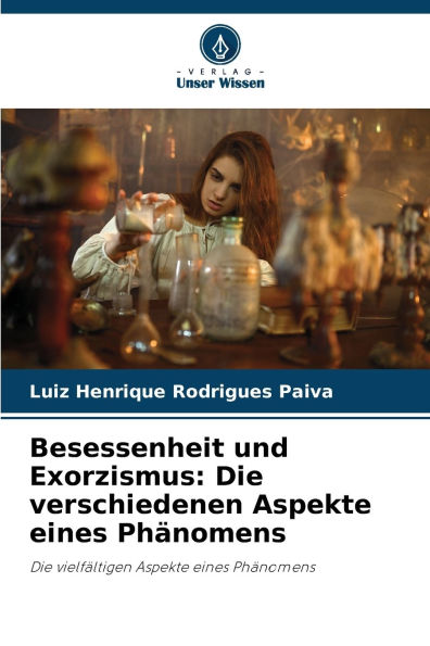 Besessenheit und Exorzismus: Die verschiedenen Aspekte eines Phï¿½nomens