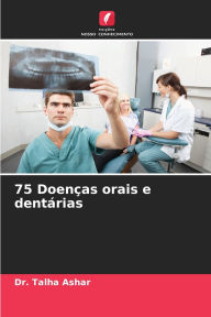 Title: 75 Doenï¿½as orais e dentï¿½rias, Author: Talha Ashar