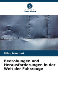 Title: Bedrohungen und Herausforderungen in der Welt der Fahrzeuge, Author: Milan Marcinek