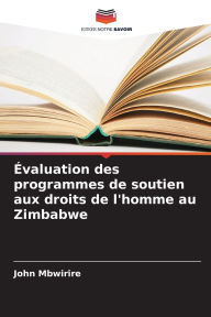Title: ï¿½valuation des programmes de soutien aux droits de l'homme au Zimbabwe, Author: John Mbwirire