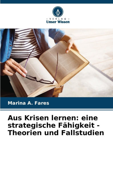 Aus Krisen lernen: eine strategische Fï¿½higkeit - Theorien und Fallstudien