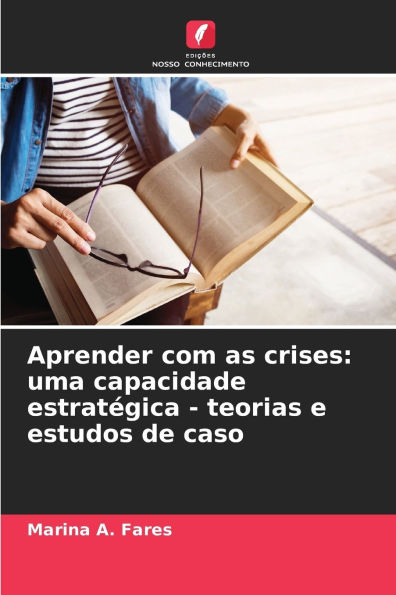 Aprender com as crises: uma capacidade estratï¿½gica - teorias e estudos de caso