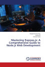 Mastering Express.js: A Comprehensive Guide to Node.js Web Development