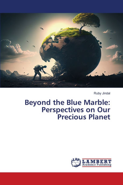 Beyond the Blue Marble: Perspectives on Our Precious Planet