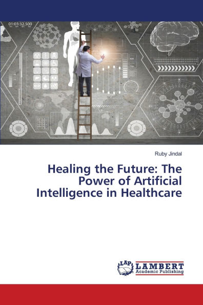 Healing the Future: The Power of Artificial Intelligence in Healthcare