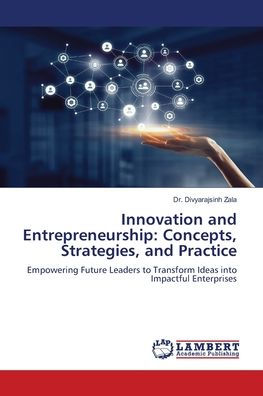 Innovation and Entrepreneurship: Concepts, Strategies, and Practice