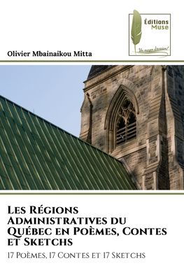Les Rï¿½gions Administratives du Quï¿½bec en Poï¿½mes, Contes et Sketchs