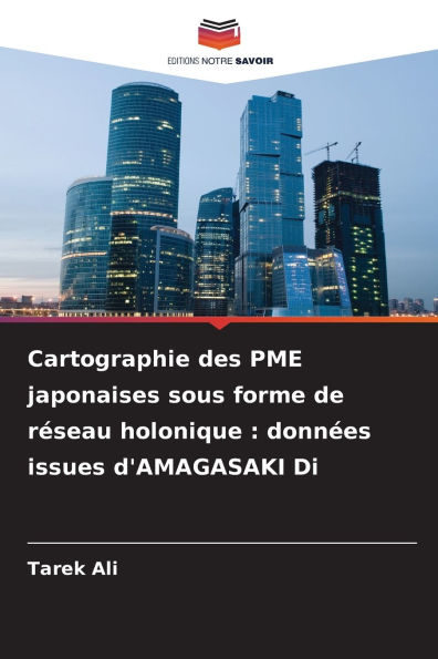 Cartographie des PME japonaises sous forme de rÃ¯Â¿Â½seau holonique: donnÃ¯Â¿Â½es issues d'AMAGASAKI Di