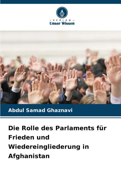 Die Rolle des Parlaments fÃ¯Â¿Â½r Frieden und Wiedereingliederung in Afghanistan