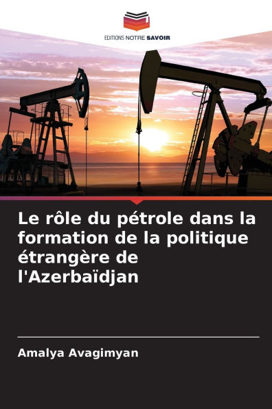 Le r�le du p�trole dans la formation de la politique �trang�re de l'Azerba�djan