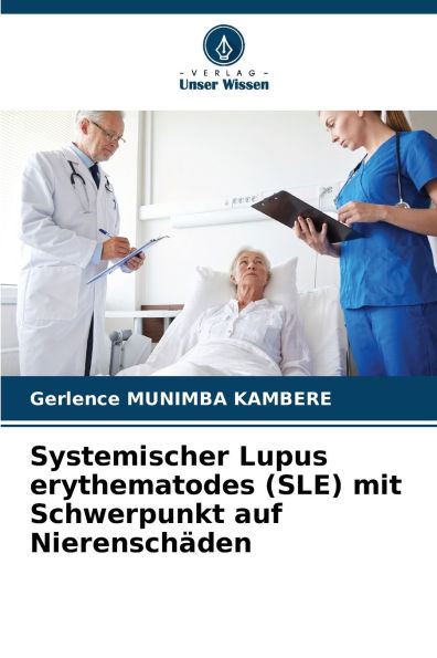 Systemischer Lupus erythematodes (SLE) mit Schwerpunkt auf Nierensch�den