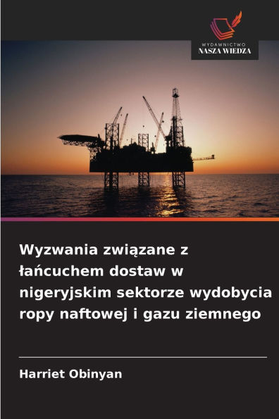 Wyzwania związane z lańcuchem dostaw w nigeryjskim sektorze wydobycia ropy naftowej i gazu ziemnego