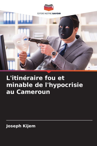 L'itinï¿½raire fou et minable de l'hypocrisie au Cameroun