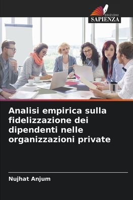 Analisi empirica sulla fidelizzazione dei dipendenti nelle organizzazioni private