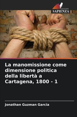 La manomissione come dimensione politica della libertï¿½ a Cartagena, 1800 - 1