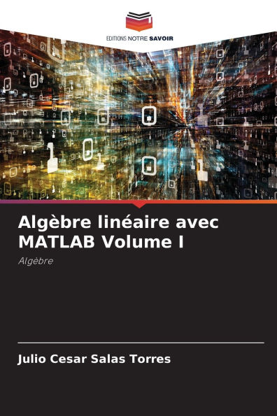 Algï¿½bre linï¿½aire avec MATLAB Volume I