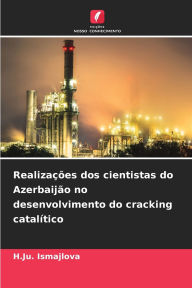 Title: Realizaï¿½ï¿½es dos cientistas do Azerbaijï¿½o no desenvolvimento do cracking catalï¿½tico, Author: H Ju Ismajlova