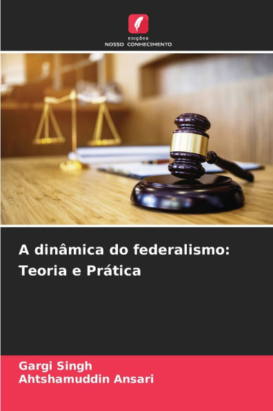 A dinï¿½mica do federalismo: Teoria e Prï¿½tica