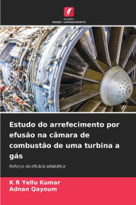 Title: Estudo do arrefecimento por efusï¿½o na cï¿½mara de combustï¿½o de uma turbina a gï¿½s, Author: K R Yellu Kumar