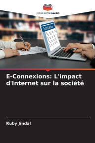Title: E-Connexions: L'impact d'Internet sur la sociï¿½tï¿½, Author: Ruby Jindal