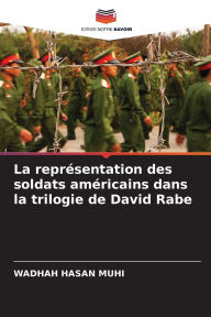 Title: La reprï¿½sentation des soldats amï¿½ricains dans la trilogie de David Rabe, Author: Wadhah Hasan Muhi
