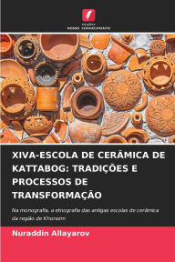 Title: Xiva-Escola de Cerï¿½mica de Kattabog: Tradiï¿½ï¿½es E Processos de Transformaï¿½ï¿½o, Author: Nuraddin Allayarov