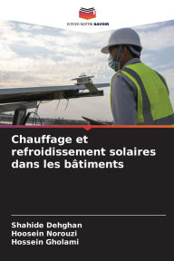 Title: Chauffage et refroidissement solaires dans les bï¿½timents, Author: Shahide Dehghan