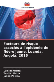 Title: Facteurs de risque associï¿½s ï¿½ l'ï¿½pidï¿½mie de fiï¿½vre jaune, Luanda, Angola, 2016, Author: Luis Bandeira