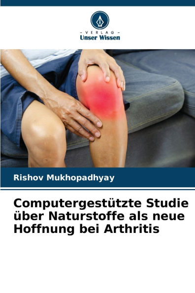 Computergestï¿½tzte Studie ï¿½ber Naturstoffe als neue Hoffnung bei Arthritis