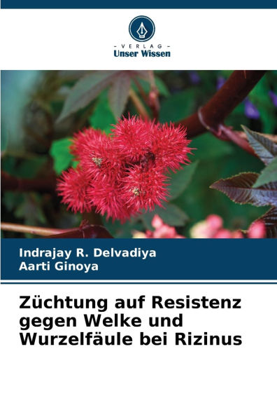 Zï¿½chtung auf Resistenz gegen Welke und Wurzelfï¿½ule bei Rizinus
