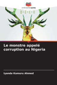 Title: Le monstre appelï¿½ corruption au Nigeria, Author: Iyanda Kamoru Ahmed