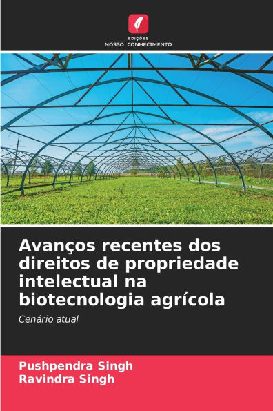 Avanï¿½os recentes dos direitos de propriedade intelectual na biotecnologia agrï¿½cola