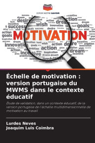 Title: ï¿½chelle de motivation: version portugaise du MWMS dans le contexte ï¿½ducatif, Author: Lurdes Neves