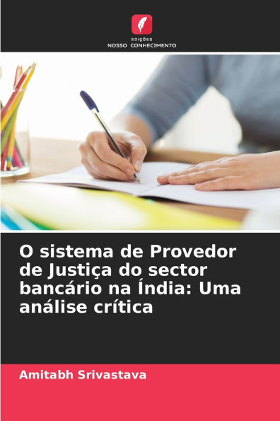 O sistema de Provedor de Justiï¿½a do sector bancï¿½rio na ï¿½ndia: Uma anï¿½lise crï¿½tica