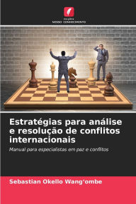 Title: Estratï¿½gias para anï¿½lise e resoluï¿½ï¿½o de conflitos internacionais, Author: Sebastian Okello Wang'ombe