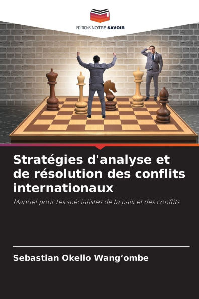 Stratï¿½gies d'analyse et de rï¿½solution des conflits internationaux