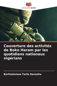 Title: Couverture des activitï¿½s de Boko Haram par les quotidiens nationaux nigï¿½rians, Author: Bartholomew Terfa Dansoho