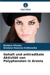 Title: Gehalt und antiradikale Aktivitï¿½t von Polyphenolen in Aronia, Author: Barbara Pliszka