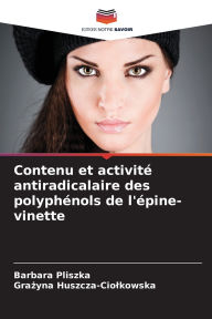 Title: Contenu et activitï¿½ antiradicalaire des polyphï¿½nols de l'ï¿½pine-vinette, Author: Barbara Pliszka
