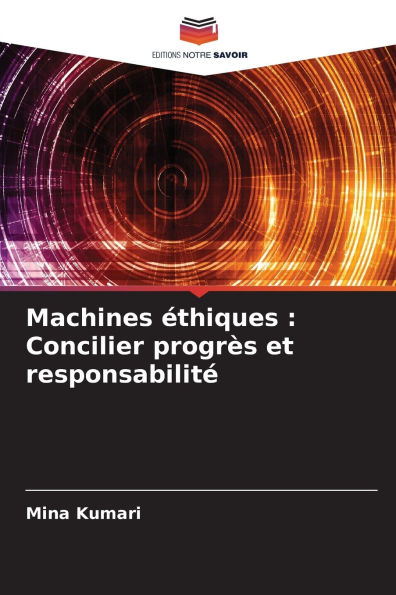Machines ï¿½thiques: Concilier progrï¿½s et responsabilitï¿½