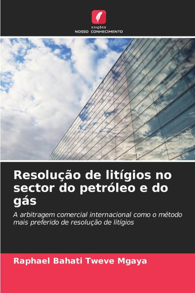 Resoluï¿½ï¿½o de litï¿½gios no sector do petrï¿½leo e do gï¿½s